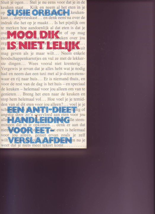 Mooi dik is niet lelijk -een anti dieet handleiding voor eetverslaafden ( Susie Orbach )