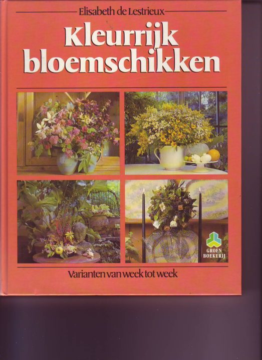 Kleurrijk bloemschikken ( Elisabeth de Lestrieux )