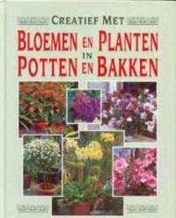 Creatief met bloemen en planten in potten en bakken