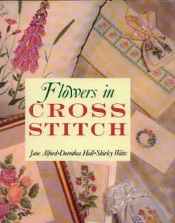 Flowers in cross stitch, Jane Alford, Dorothea Hall