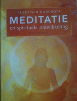 Een praktisch handboek voor meditatie en spirituele ontwikke