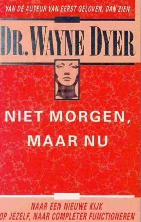 Dr Wayne Dyer, Niet morgen maar Nu,