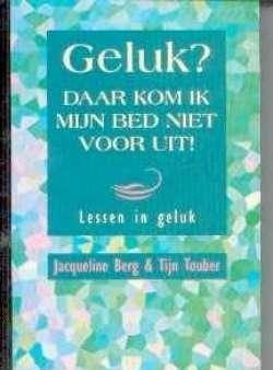Geluk? Daar kom ik mijn bed niet voor uit! Jacqueline Berg
