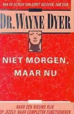 Dr Wayne Dyer, Niet morgen maar Nu