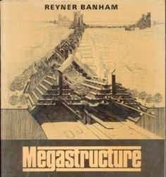 Megastructure, Reyner Banham, 1976