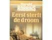 Eerst sterft de droom - Harold Robbins