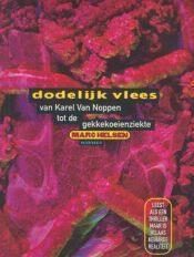 Dodelijk vlees van Karel Van Noppen tot de gekkekoeienziekte