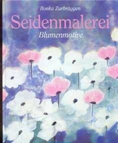Seidenmalerei, Blumenmotive, Ilonka Zurbruggen