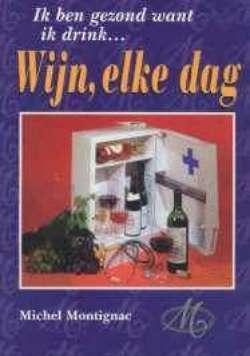 Ik ben gezond want ik drink...Wijn, elke dag, Michel Montign