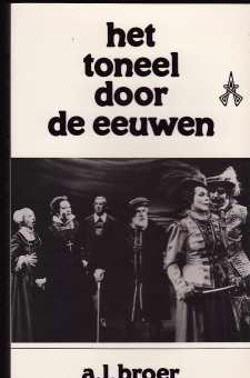 Het toneel door de eeuwen, a.l.broer