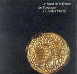 Le Nord de la France de Théodose a Charles Martel