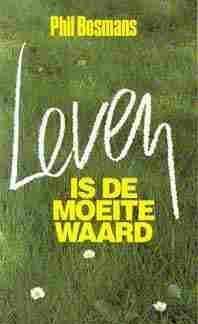 Leven is de moeite waard, door phil bosmans,