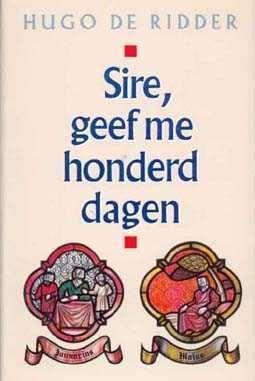 Sire, geef me honderd dagen, door hugo de ridder,