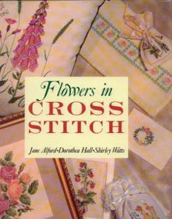 Flowers in cross stitch, Jane Alford, Dorothea Hall