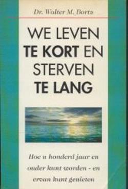 We leven te kort en sterven te lang, Dr. Walter M.Bortz