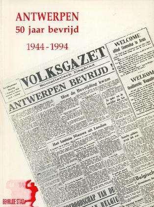 Antwerpen 50 jaar bevrijd 1944-1994
