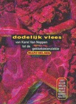 Dodelijk vlees van Karel Van Noppen tot de gekkekoeienziekte