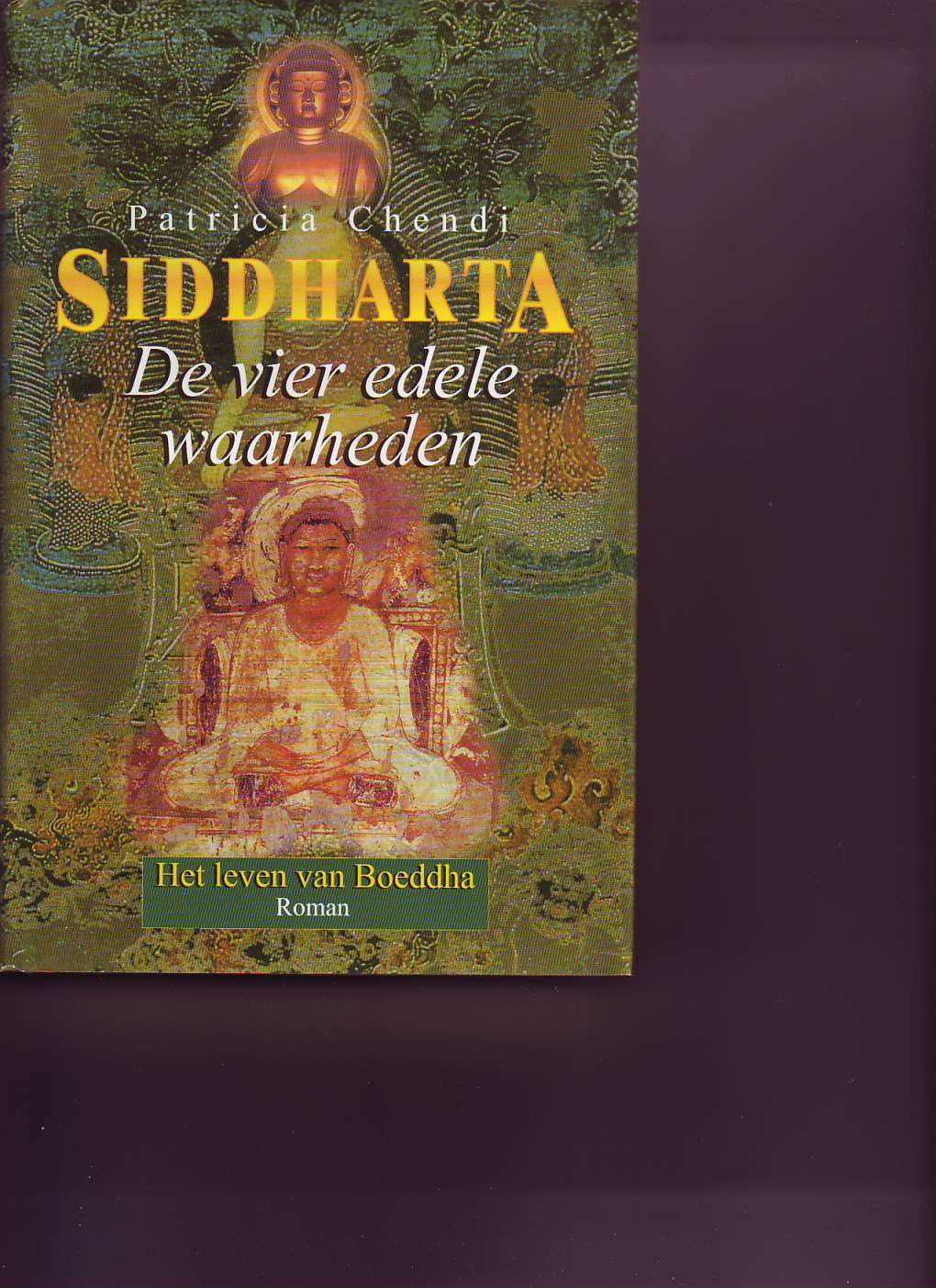 Siddharta -De vier edele waarheden  -Het leven van Boeddha ( Patricia Chendi )