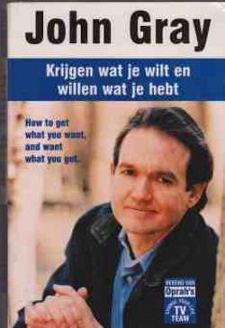Krijgen wat je wilt en willen wat je hebt, John Gray