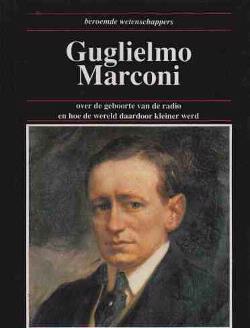 Guglielmo Marconi, over de geboorte van de radio en hoe de w