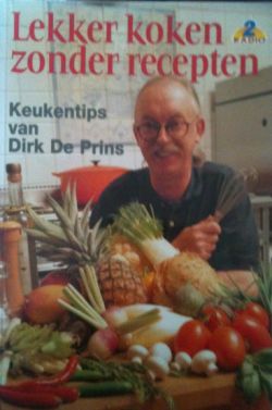 Lekker koken zonder recepten, Dirk De Prins