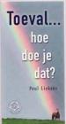 Foto 1 van Toeval...hoe doe je dat? Paul Liekens