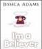 I'm a believer - Jessica Adams