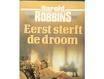 Eerst sterft de droom - Harold Robbins