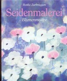 Seidenmalerei, Blumenmotive, Ilonka Zurbruggen
