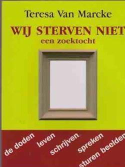 Wij sterven niet een zoektocht, Teressa Van Marcke,