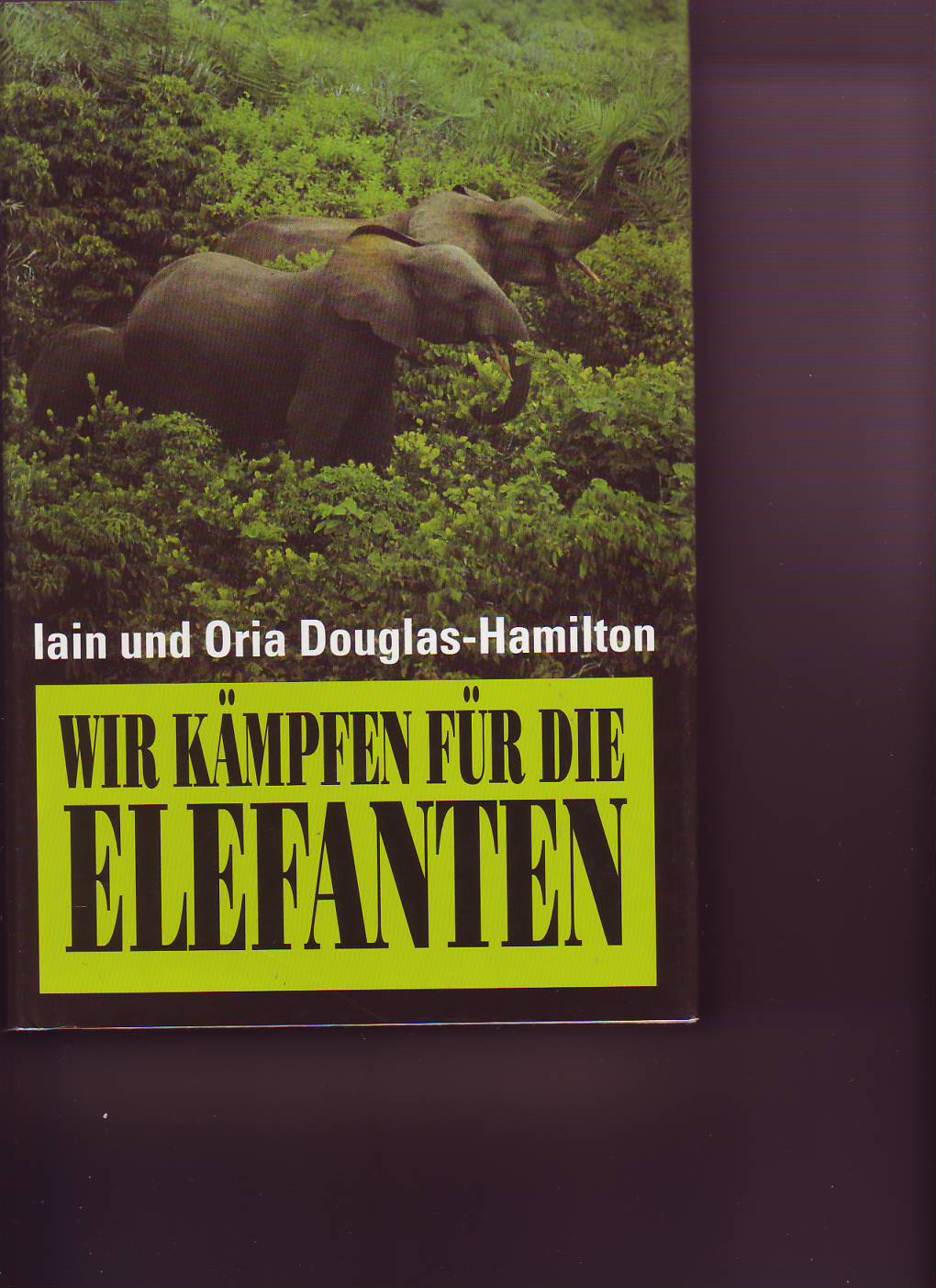 Wir kämpfen für die elefanten ( Iain und Oria Douglas-Hamilton )