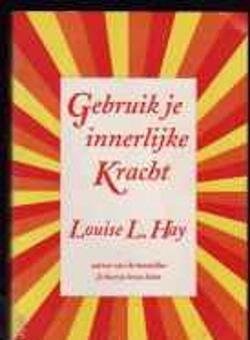 Gebruik je innerlijke kracht, Louise L.Hay